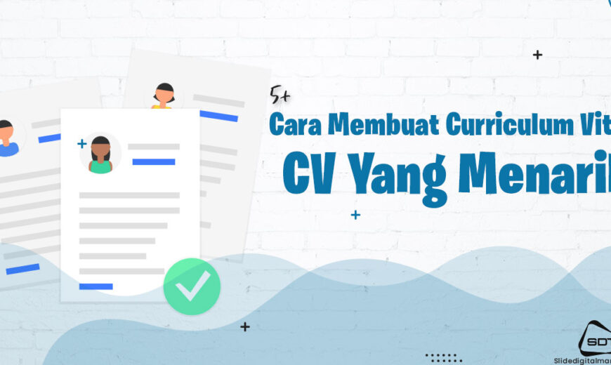 Cara Membuat Curriculum Vitae CV Yang Menarik